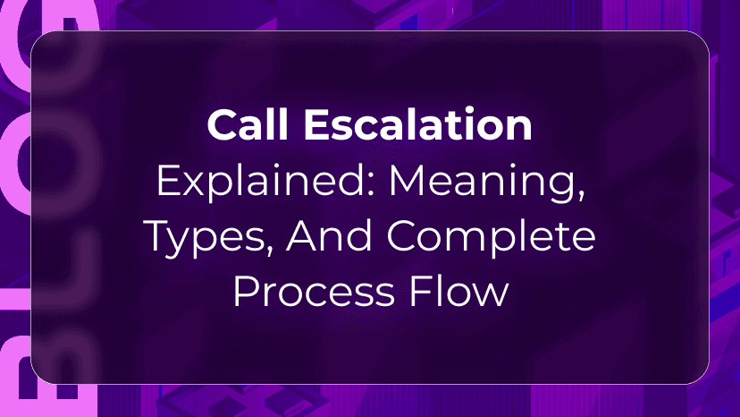 Call Escalation Explained: Meaning, Types, and Complete Process Flow