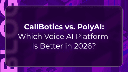 Callbotics vs. PolyAI: Which Voice AI Platform Is Better in 2026?