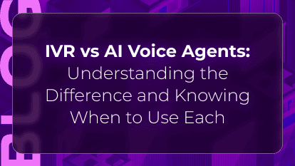 IVR vs AI Voice Agents: Understanding the Difference and Knowing When to Use Each