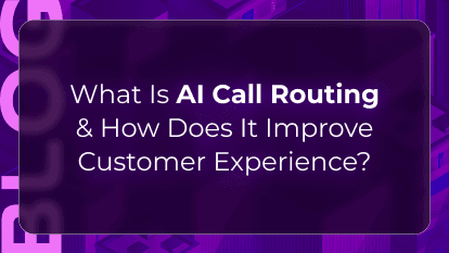 What Is AI Call Routing & How Does It Improve Customer Experience?