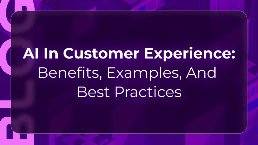 AI in Customer Experience: Benefits, Examples, and Best Practices