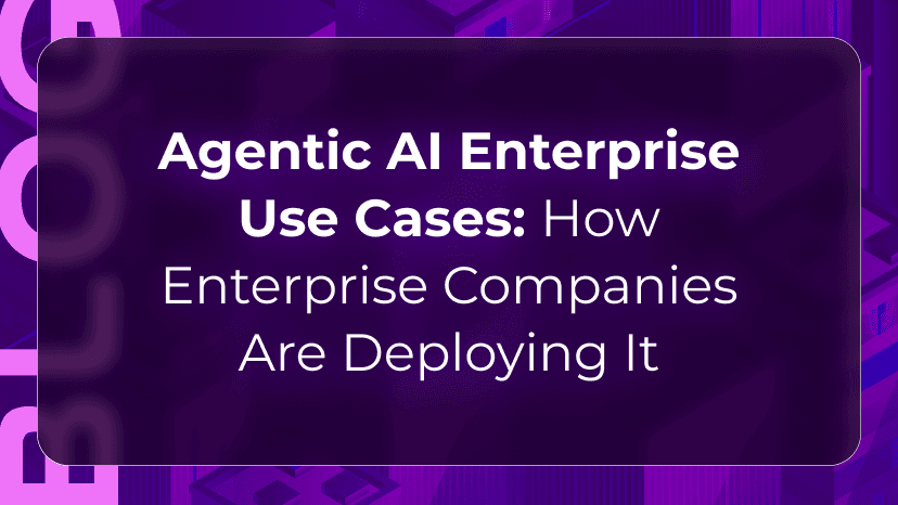 Agentic AI Enterprise Use Cases: How Enterprise Companies Are Deploying It