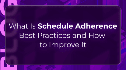 What Is Schedule Adherence? Best Practices and How to Improve Them