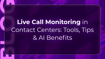 Live Call Monitoring in Contact Centers: Tools, Tips & AI Benefits