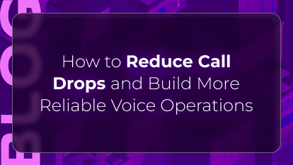 How to Reduce Call Drops and Build More Reliable Voice Operations