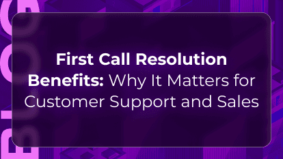 First Call Resolution Benefits: Why It Matters for Customer Support and Sales