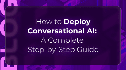 How to Deploy Conversational AI: A Complete Step-by-Step Guide