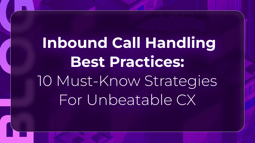 Inbound Call Handling Best Practices: 10 Must-Know Strategies for Unbeatable CX