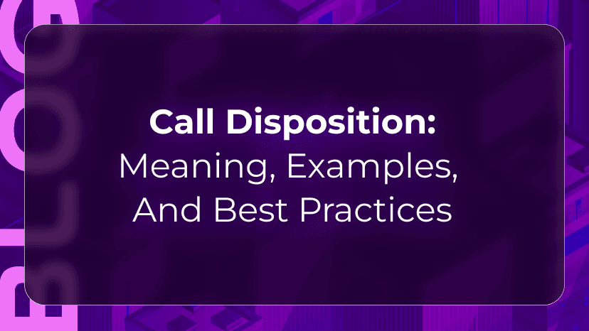 Call Disposition: Meaning, Examples, and Best Practices