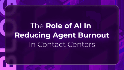 The Role of AI in Reducing Agent Burnout in Contact Centers