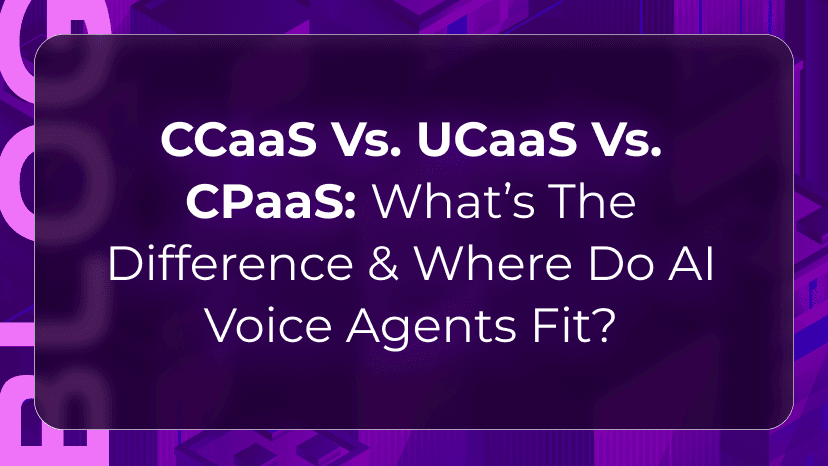 CCaaS vs UCaaS vs CPaaS: What’s the Difference & Where Do AI Voice Agents Fit?
