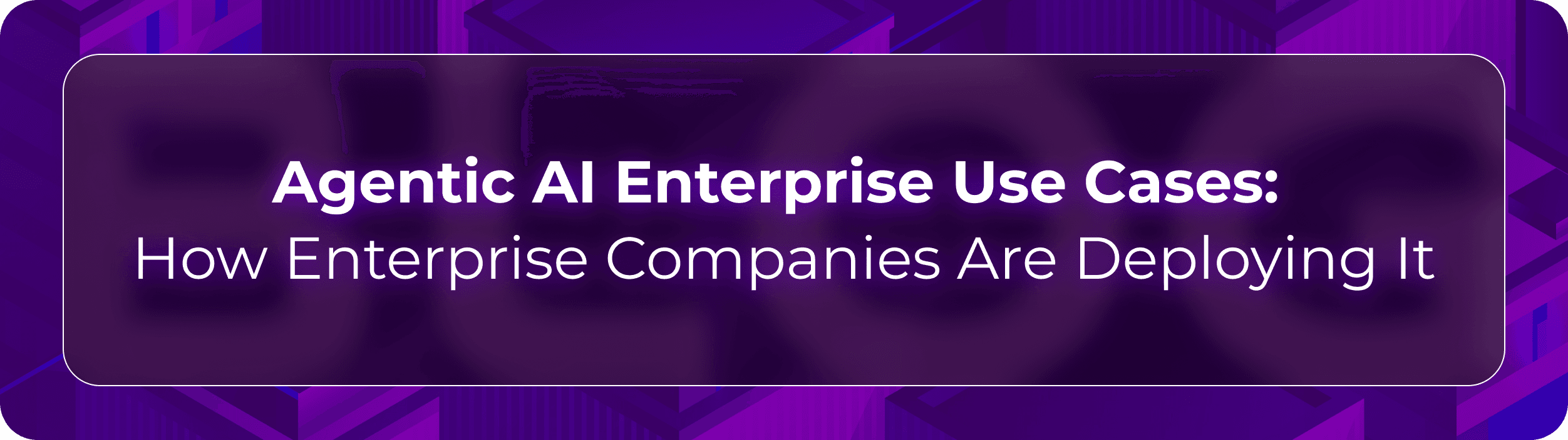 Agentic AI Enterprises Use Cases | Hero Image